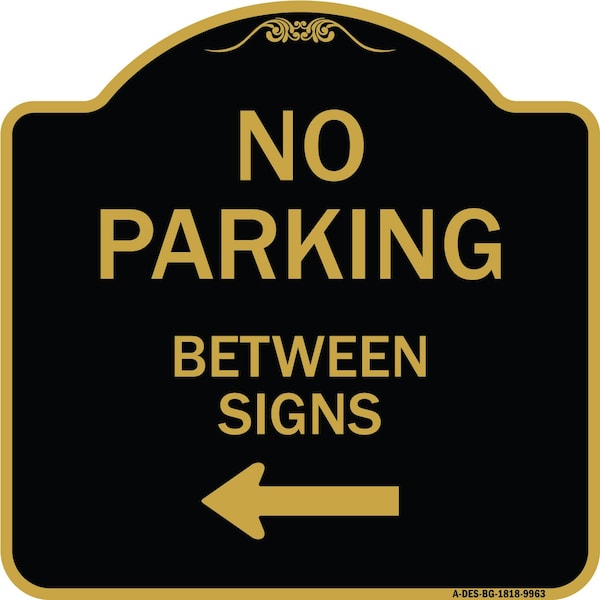 Designer Series-No Parking Between Signs Black & Gold Heavy-Gauge Aluminum, 18" x 18", BG-1818-9963